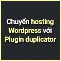 Chuyen host wordpress nhanh voi Plugin Duplicator