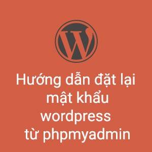 Huong dan dat lai mat khau trong wordpress tu phpmyadmin